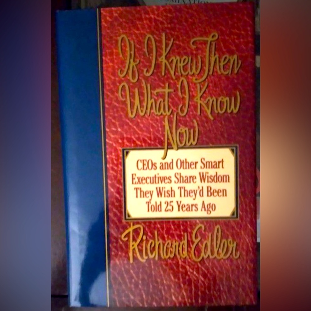 IF I KNEW THEN WHAT I KNOW NOW By RICHARD EDLER.